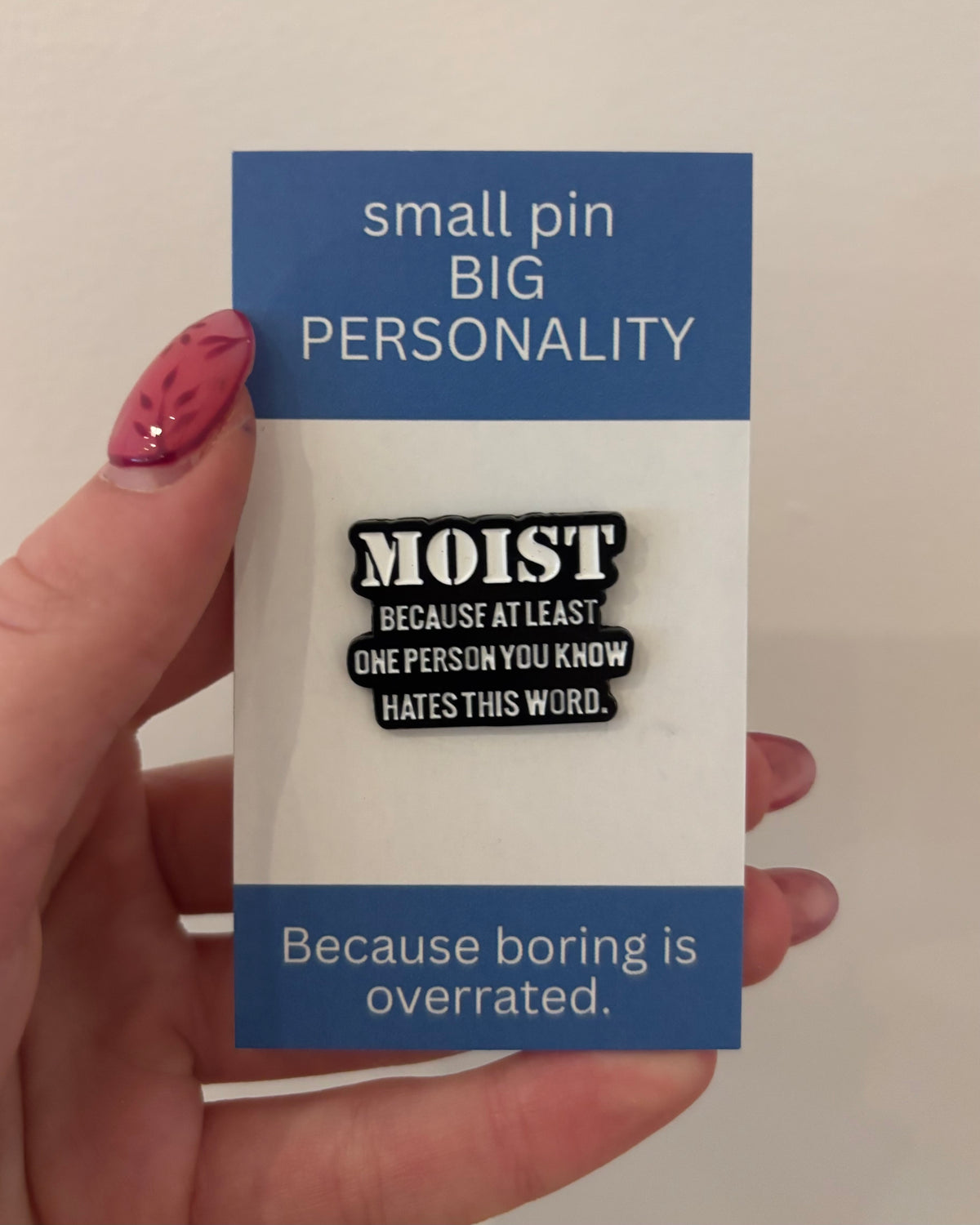 Moist Enamel Pin