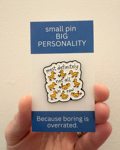 Ducks Not In A Row Enamel Pin