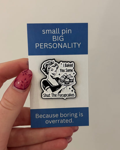 I baked you some shut the fucupcakes Enamel Pin