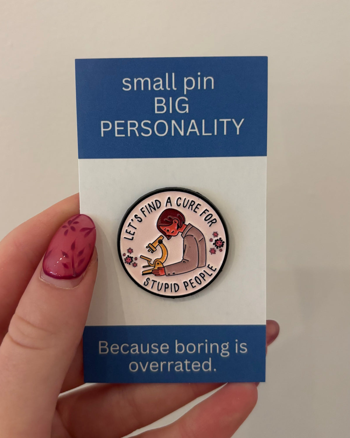Let's find a cure for stupid people Enamel Pin