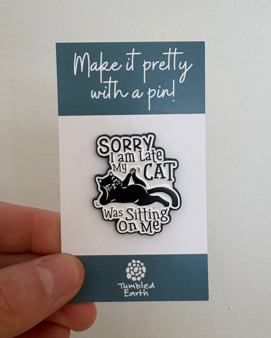 "Sorry I am late my cat was sitting on me" Enamel Pin