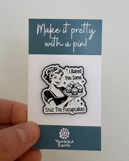 "I baked you some shut the fucupcakes" Enamel Pin
