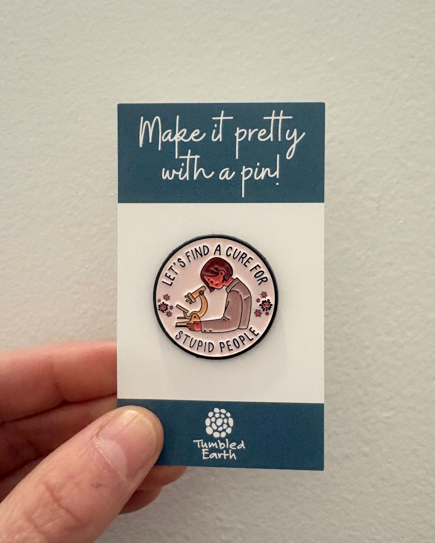 "Let's find a cure for stupid people" Enamel Pin